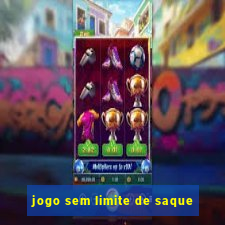 jogo sem limite de saque